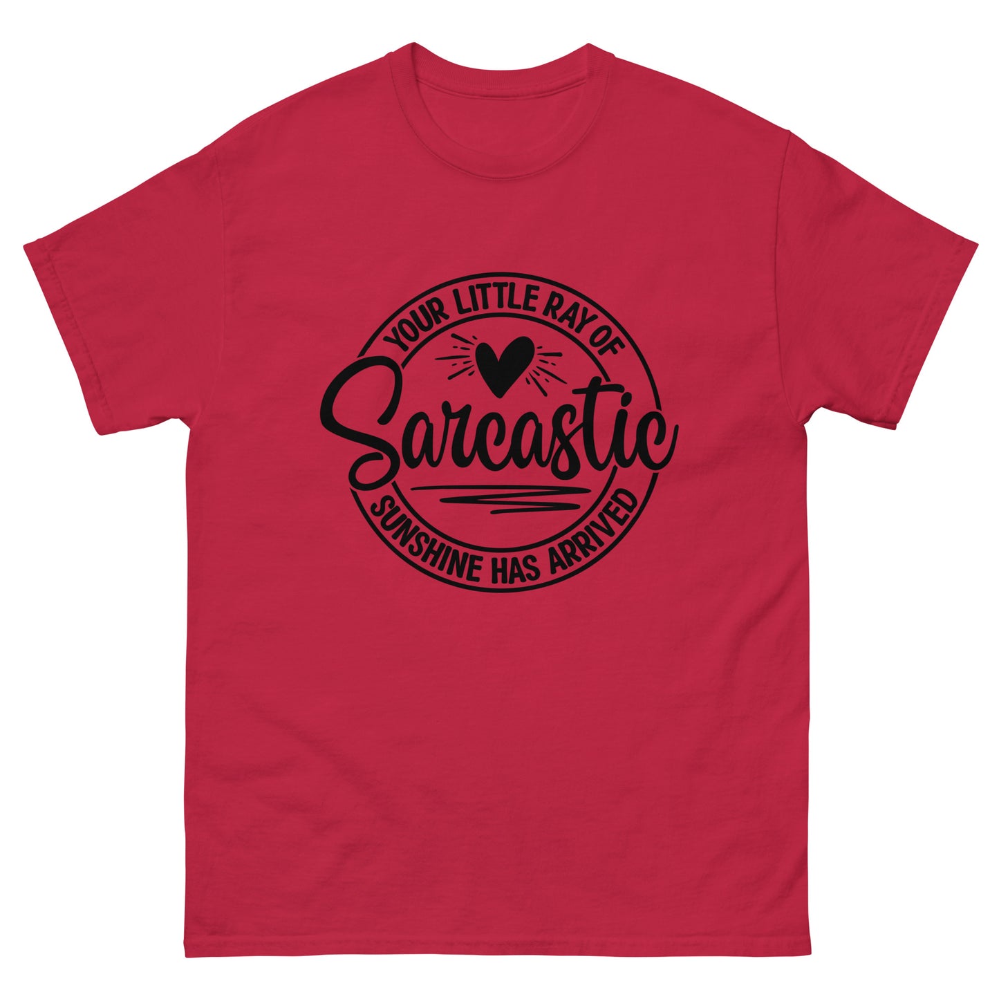 Your Little Ray of Sarcastic Sunshine Has Arrived classic tee