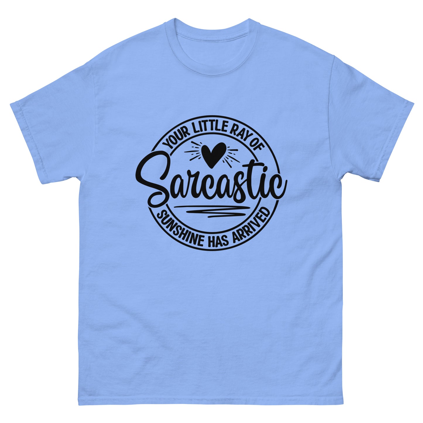 Your Little Ray of Sarcastic Sunshine Has Arrived classic tee