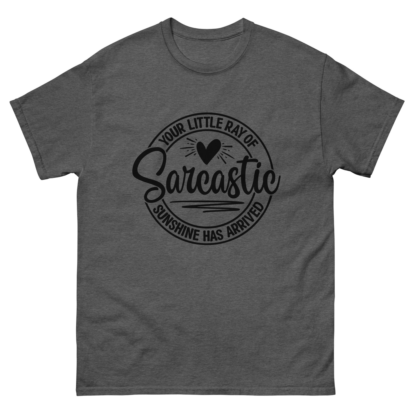 Your Little Ray of Sarcastic Sunshine Has Arrived classic tee