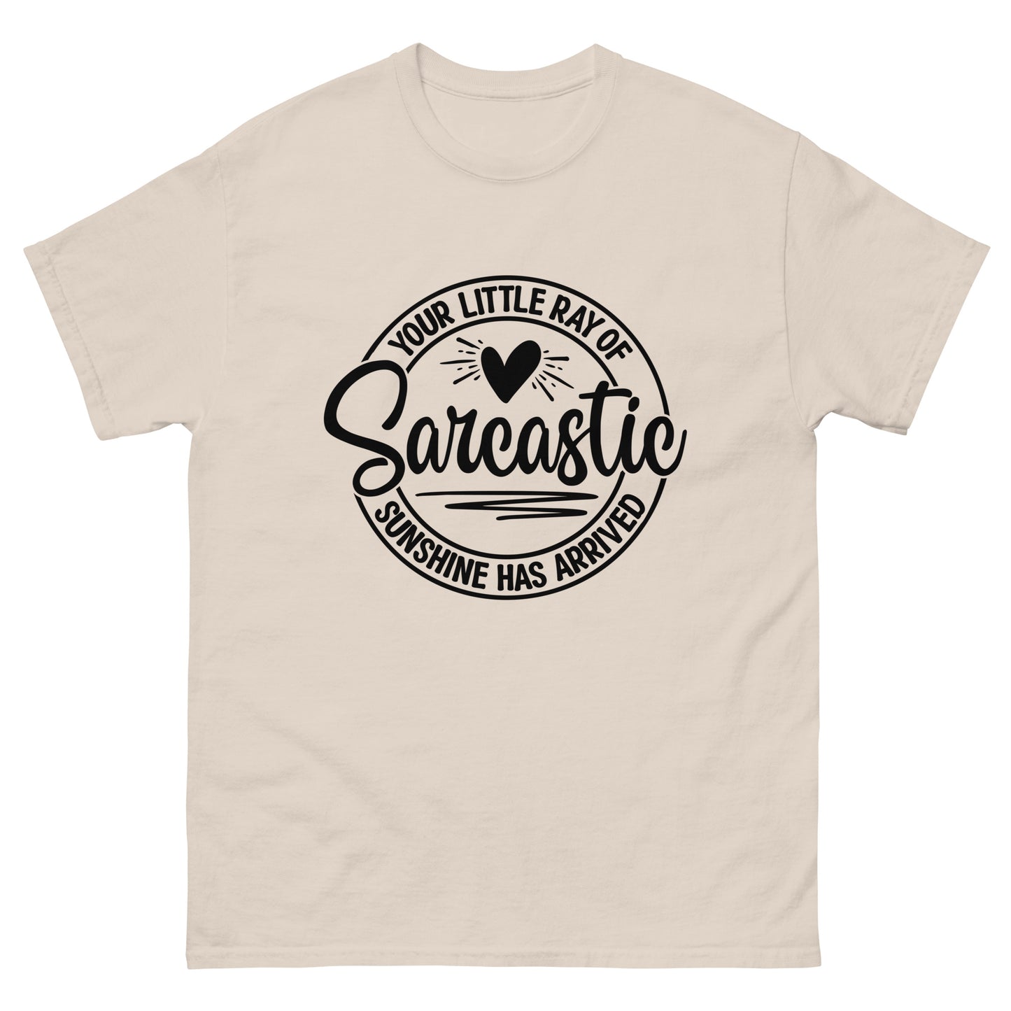 Your Little Ray of Sarcastic Sunshine Has Arrived classic tee